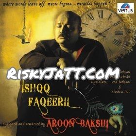 Download Mann Atkeya Beparwa De Naal Aroon Bakshi mp3 song, Ishqq Faqeeri Aroon Bakshi full album download