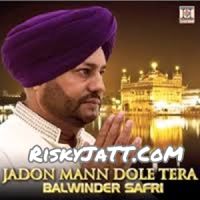 Download Japji Sahib (Shabad) Balwinder Safri mp3 song, Jadon Mann Dole Tera Balwinder Safri full album download