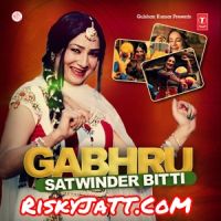 Download Gabhru Satwinder Bitti mp3 song, Gabhru Satwinder Bitti full album download