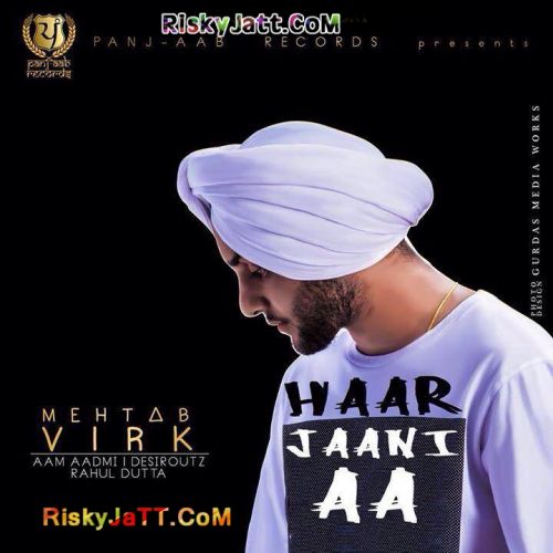 Download Haar Jaani Aa Mehtab Virk mp3 song, Haar Jaani Aa Mehtab Virk full album download