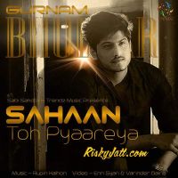 Download Sahaan Toh Pyaareya Gurnam Bhullar mp3 song, Sahaan Toh Pyaareya Gurnam Bhullar full album download