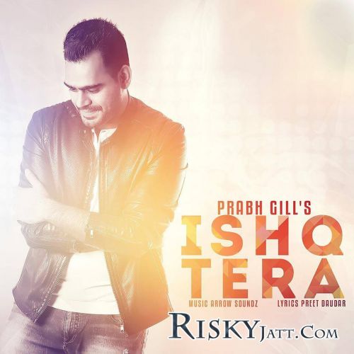 Download Ishq Tera Prabh Gill mp3 song, Ishq Tera Prabh Gill full album download