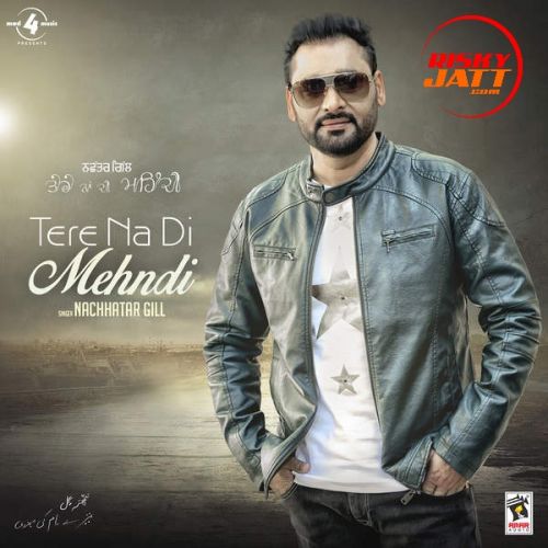 Download My Heart Break Nachhatar Gill mp3 song, Tere Na Di Mehndi Nachhatar Gill full album download