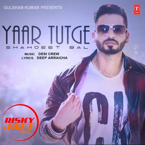 Download Yaar Tutge Shahjeet Bal mp3 song, Yaar Tutge Shahjeet Bal full album download