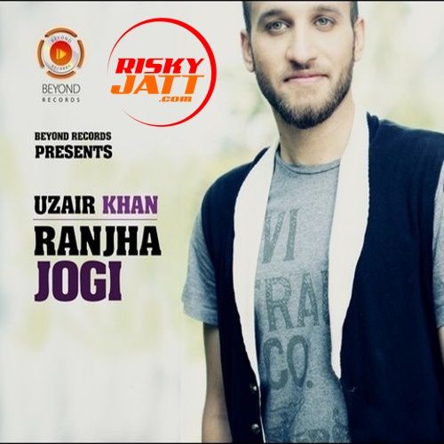 Download Ranjha Jogi Uzair Khan mp3 song, Ranjha Jogi Uzair Khan full album download