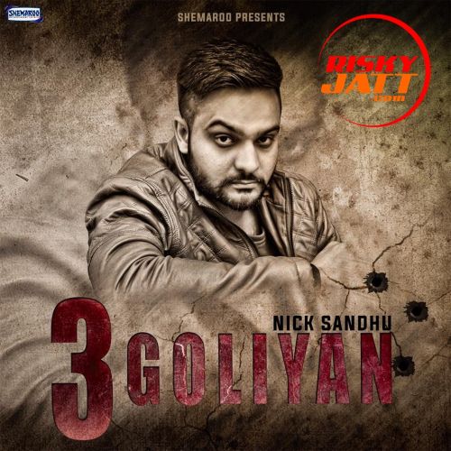 Download Muchh Te Mashook Nick Sandhu mp3 song, 3 Goliyan Nick Sandhu full album download