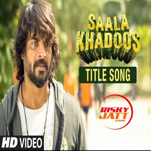 Download Saala Khadoos Vishal Dadlani mp3 song, Saala Khadoos Vishal Dadlani full album download