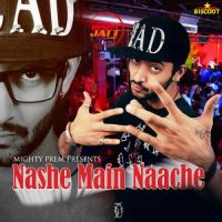 Download Nashe Main Naache Mighty Prem mp3 song, Nashe Main Naache Mighty Prem full album download