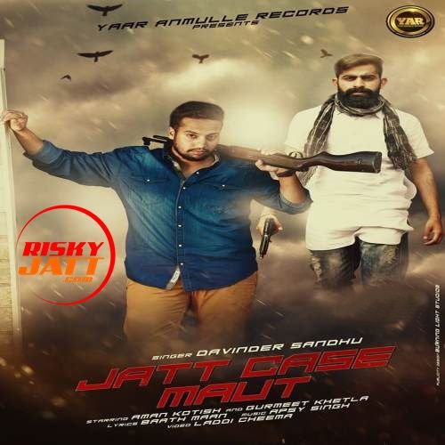 Download Jatt Case Maut Davinder Sandhu mp3 song, Jatt Case Maut Davinder Sandhu full album download