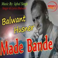 Download Made Bande Balwant Husnar, Iqbal Singh mp3 song, Made Bande Balwant Husnar, Iqbal Singh full album download