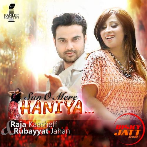 Download Sun O Mere Haniya Raja Kaasheff, Rubayyat Jahan mp3 song, Sun O Mere Haniya Raja Kaasheff, Rubayyat Jahan full album download