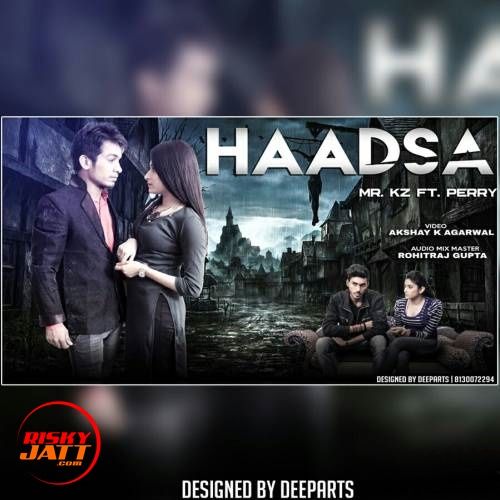 Download Haadsa Mr. Kz, Perry mp3 song, Haadsa Mr. Kz, Perry full album download