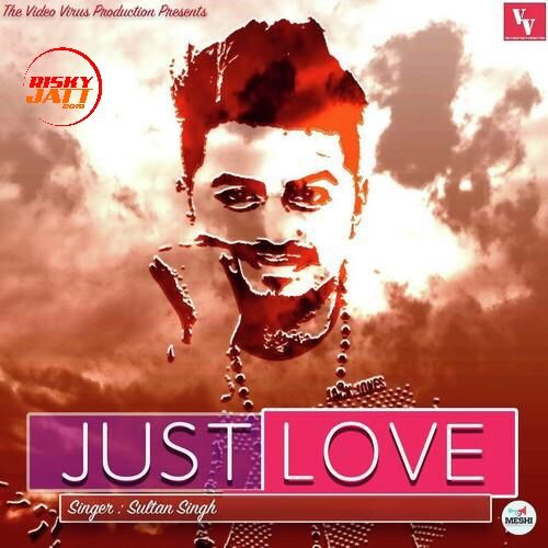 Download Just Love Sultan Singh mp3 song, Just Love Sultan Singh full album download