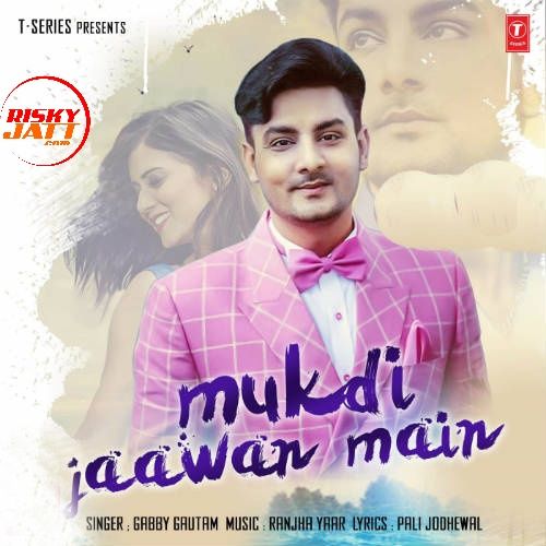 Download Mukdi Jaawan Main Gabby Gautam mp3 song, Mukdi Jaawan Main Gabby Gautam full album download