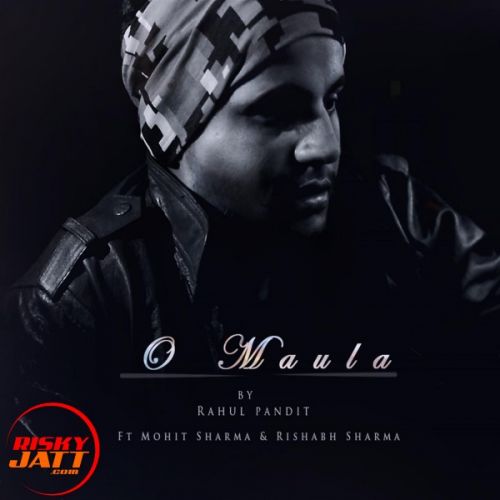 Download O Maula Mere Rahul Pandit mp3 song, O Maula Mere Rahul Pandit full album download