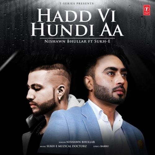 Download Hadd Vi Hundi Aa Nishawn Bhullar mp3 song, Hadd Vi Hundi Aa Nishawn Bhullar full album download