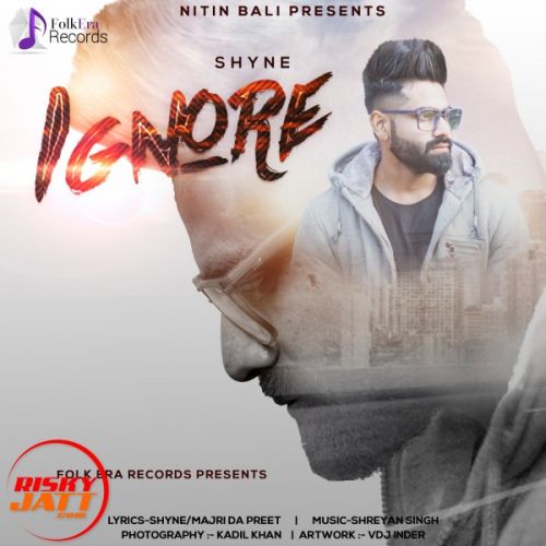 Download Ignore Shyne mp3 song, Ignore Shyne full album download