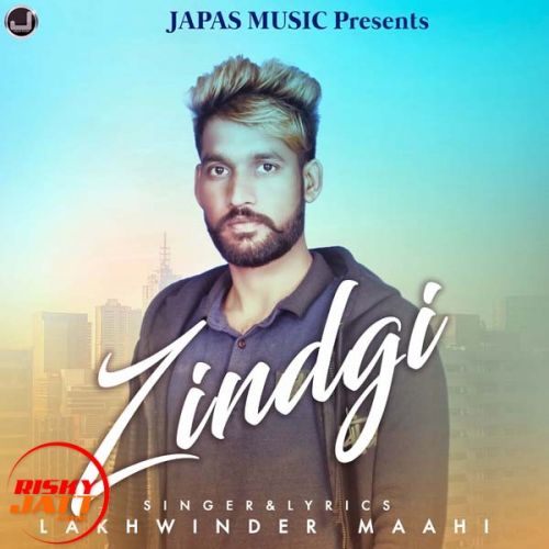 Download Zindagi Lakhwinder Maahi mp3 song, Zindagi Lakhwinder Maahi full album download