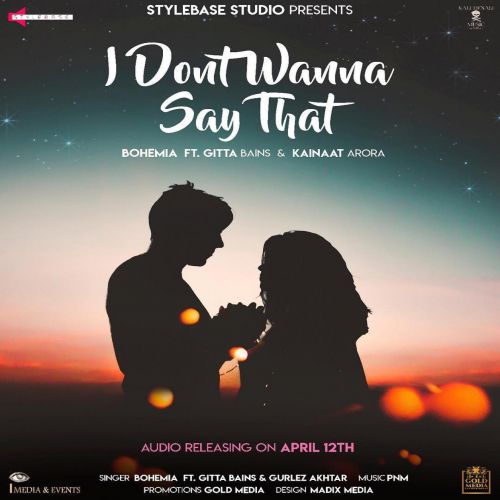 Download I Dont Wanna Say That Gitta Bains, Bohemia, Gurlez Akhtar mp3 song, I Dont Wanna Say That Gitta Bains, Bohemia, Gurlez Akhtar full album download