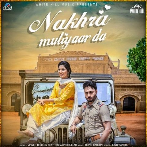 Download Nakhra Mutiyaar Da Nishawn Bhullar, Vinner Dhillon mp3 song, Nakhra Mutiyaar Da Nishawn Bhullar, Vinner Dhillon full album download