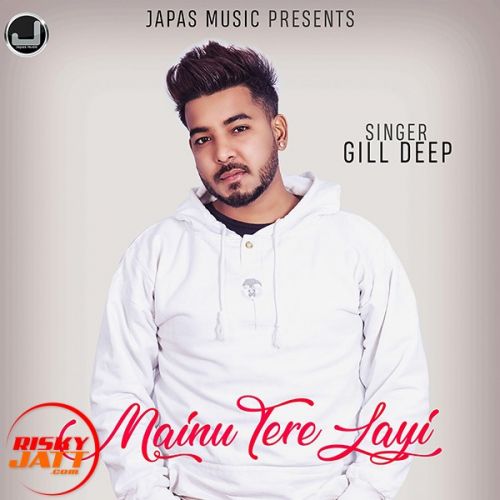 Download Mainu Tere Layi Gill Deep mp3 song, Mainu Tere Layi Gill Deep full album download