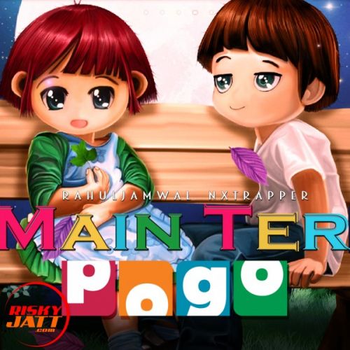 Download Main Teri Pogo Rahuljamwal Nxtrapper mp3 song, Main Teri Pogo Rahuljamwal Nxtrapper full album download