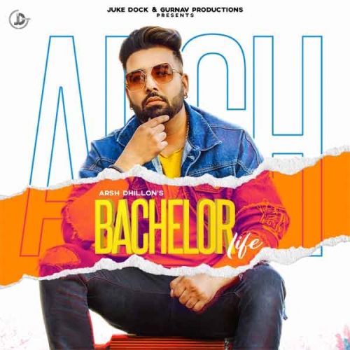 Download Bachelor Life Arsh Dhillon mp3 song, Bachelor Life Arsh Dhillon full album download