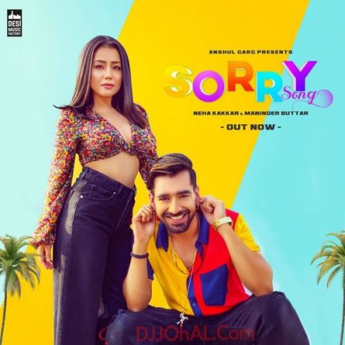 Download Sorry Song Neha Kakkar, Maninder Buttar mp3 song, Sorry Song Neha Kakkar, Maninder Buttar full album download