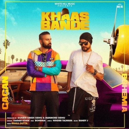 Download Khaas Bande Gagan Kokri, Bohemia mp3 song, Khaas Bande Gagan Kokri, Bohemia full album download