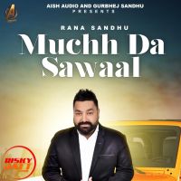 Download Muchh Da Sawaal Rana Sandhu mp3 song, Muchh Da Sawaal Rana Sandhu full album download