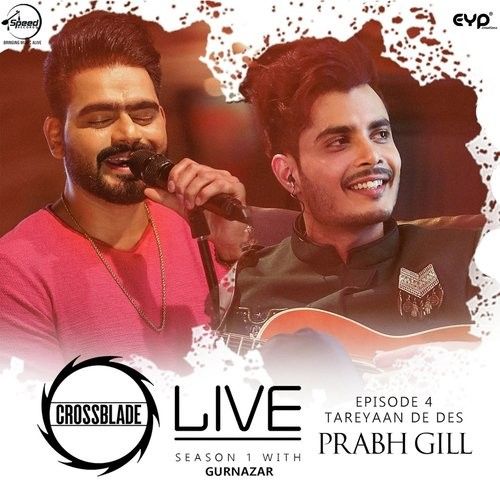 Download Tareyaan De Des (Crossblade Live Season 1 With Gurnazar) Prabh Gill mp3 song, Tareyaan De Des (Crossblade Live Season 1 With Gurnazar) Prabh Gill full album download