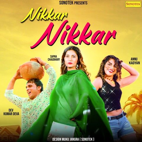 Download Nikkar Nikkar Sapna Chaudhary, Dev Kumar Deva, Anu Kadyan mp3 song, Nikkar Nikkar Sapna Chaudhary, Dev Kumar Deva, Anu Kadyan full album download