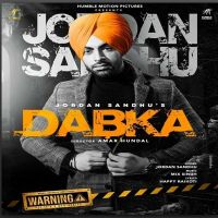 Download Dabka Jordan Sandhu mp3 song, Dabka Jordan Sandhu full album download