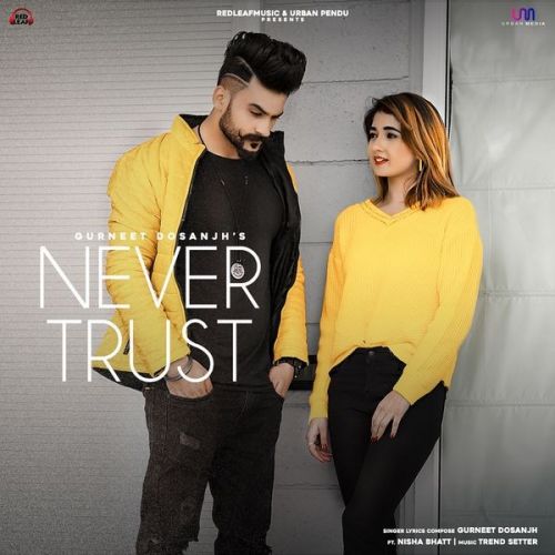 Download Never Trust Gurneet Dosanjh mp3 song, Never Trust Gurneet Dosanjh full album download