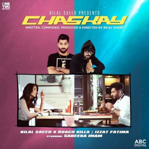 Download Chaskay Bilal Saeed, Roach Killa, Izzat Fatima mp3 song, Chaskay Bilal Saeed, Roach Killa, Izzat Fatima full album download