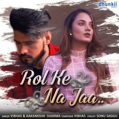 Download Rol Ke Na Jaa Vibhas, Aakanksha Sharma mp3 song, Rol Ke Na Jaa Vibhas, Aakanksha Sharma full album download