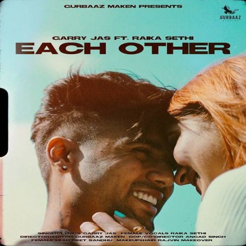 Download Each Other Garry Jas, Raika Sethi mp3 song, Each Other Garry Jas, Raika Sethi full album download