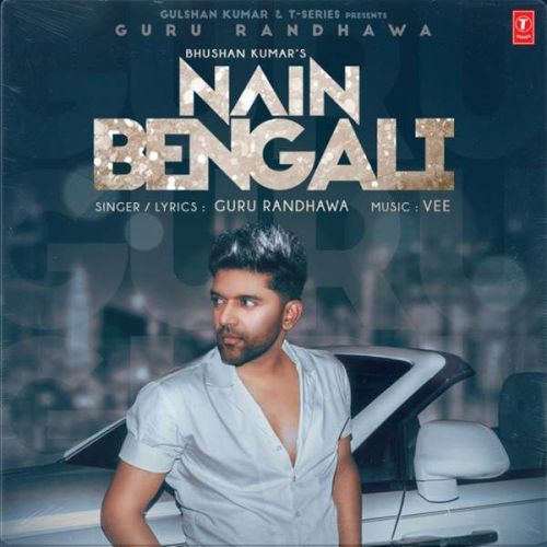 Download Nain Bengali Guru Randhawa mp3 song, Nain Bengali Guru Randhawa full album download