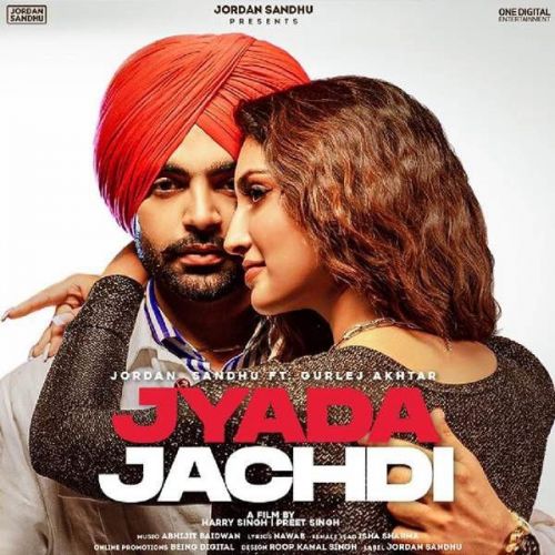 Download Jyada Jachdi Gurlej Akhtar, Jordan Sandhu mp3 song, Jyada Jachdi Gurlej Akhtar, Jordan Sandhu full album download