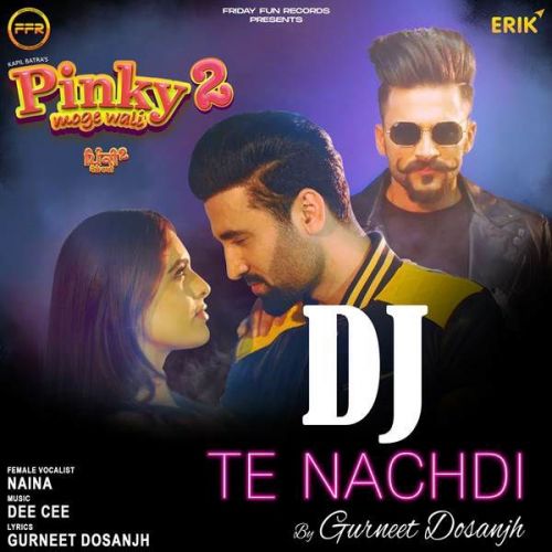 Download Dj Te Nachdi Gurneet Dosanjh, Naina mp3 song, Dj Te Nachdi Gurneet Dosanjh, Naina full album download