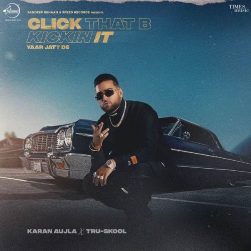 Download Click That B Kickin It (Yaar Jatt De) Karan Aujla mp3 song, Click That B Kickin It (Yaar Jatt De) Karan Aujla full album download