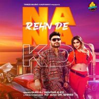 Download Na Na Rehn De KD, Gurlej Akhtar mp3 song, Na Na Rehn De KD, Gurlej Akhtar full album download