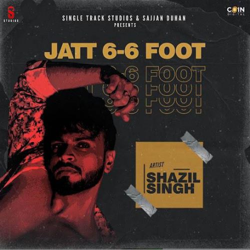 Download Jatt 6-6 Foot Shazil Singh mp3 song, Jatt 6-6 Foot Shazil Singh full album download