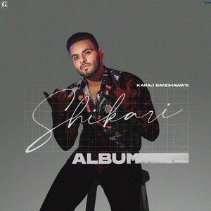 Shikari By Karaj Randhawa full mp3 album