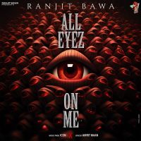 Download All Eyez On Me Ranjit Bawa mp3 song, All Eyez On Me Ranjit Bawa full album download