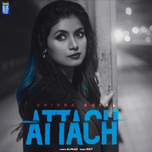 Download Attach Shipra Goyal mp3 song, Attach Shipra Goyal full album download