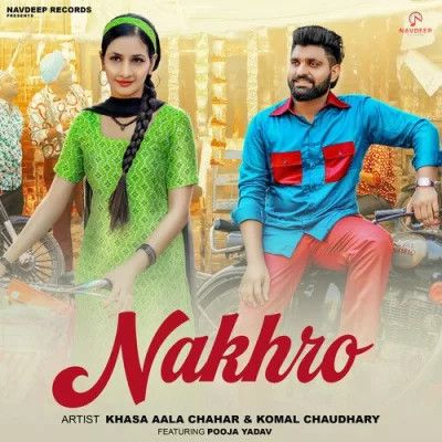 Download Nakhro Khasa Aala Chahar, Komal Chaudhary mp3 song, Nakhro Khasa Aala Chahar, Komal Chaudhary full album download