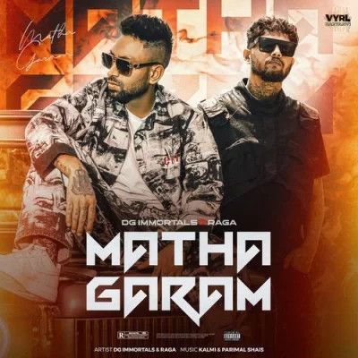 Download Matha Garam DG Immortals, Raga mp3 song, Matha Garam DG Immortals, Raga full album download