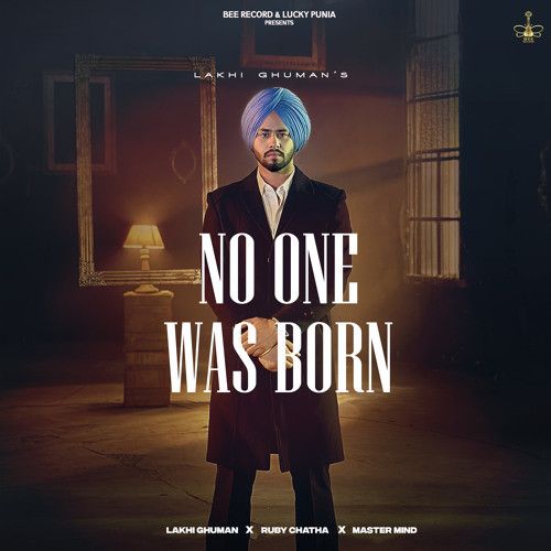 Download No One Was Born Lakhi Ghuman mp3 song, No One Was Born Lakhi Ghuman full album download