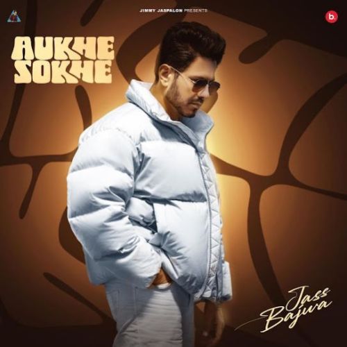 Download Aukhe Sokhe Jass Bajwa mp3 song, Aukhe Sokhe Jass Bajwa full album download